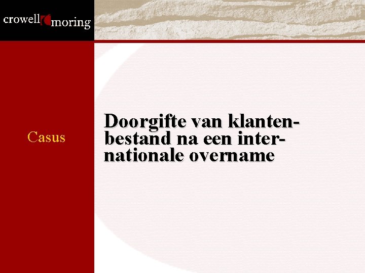 Casus Doorgifte van klantenbestand na een internationale overname Casus Doorgifte van klantenbestand na een internationale overname
