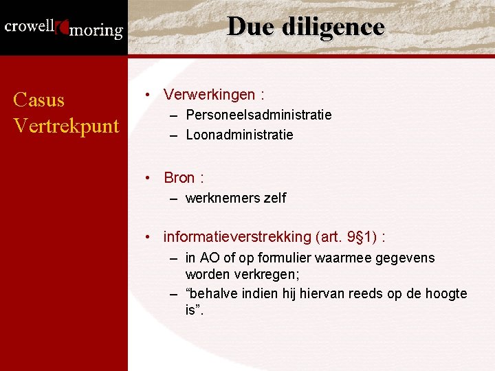 Due diligence Casus Vertrekpunt • Verwerkingen : – Personeelsadministratie – Loonadministratie • Bron : Due diligence Casus Vertrekpunt • Verwerkingen : – Personeelsadministratie – Loonadministratie • Bron :