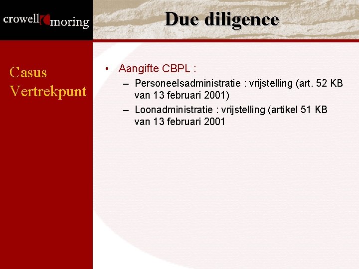 Due diligence Casus Vertrekpunt • Aangifte CBPL : – Personeelsadministratie : vrijstelling (art. 52 Due diligence Casus Vertrekpunt • Aangifte CBPL : – Personeelsadministratie : vrijstelling (art. 52