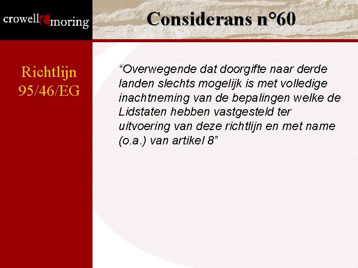 Considerans n° 60 Richtlijn 95/46/EG “Overwegende dat doorgifte naar derde landen slechts mogelijk is Considerans n° 60 Richtlijn 95/46/EG “Overwegende dat doorgifte naar derde landen slechts mogelijk is