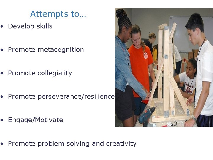 Attempts to… • Develop skills • Promote metacognition • Promote collegiality • Promote perseverance/resilience
