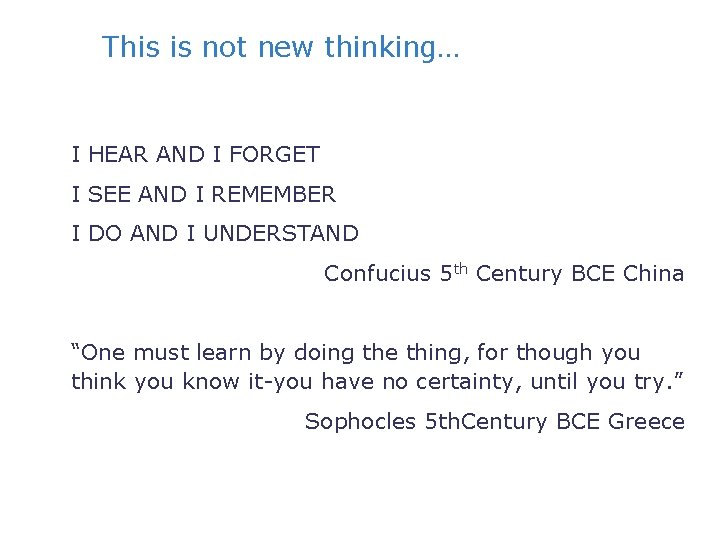 This is not new thinking… I HEAR AND I FORGET I SEE AND I
