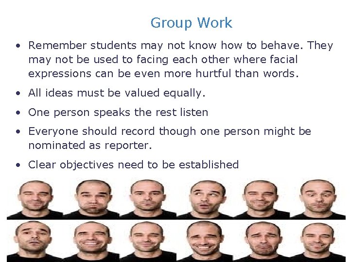 Group Work • Remember students may not know how to behave. They may not