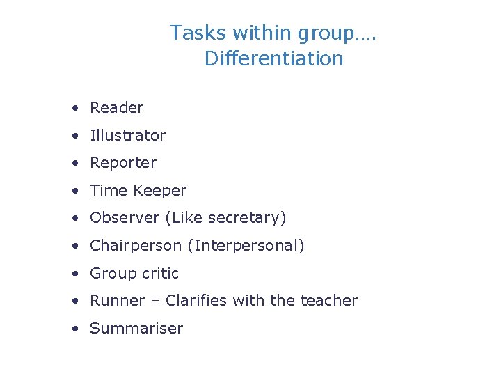 Tasks within group…. Differentiation • Reader • Illustrator • Reporter • Time Keeper •