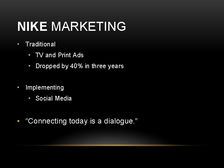 NIKE MARKETING • Traditional • TV and Print Ads • Dropped by 40% in