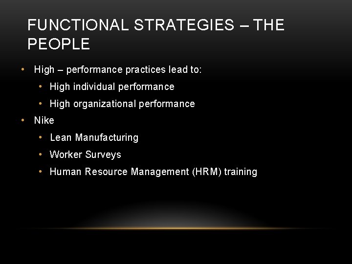 FUNCTIONAL STRATEGIES – THE PEOPLE • High – performance practices lead to: • High