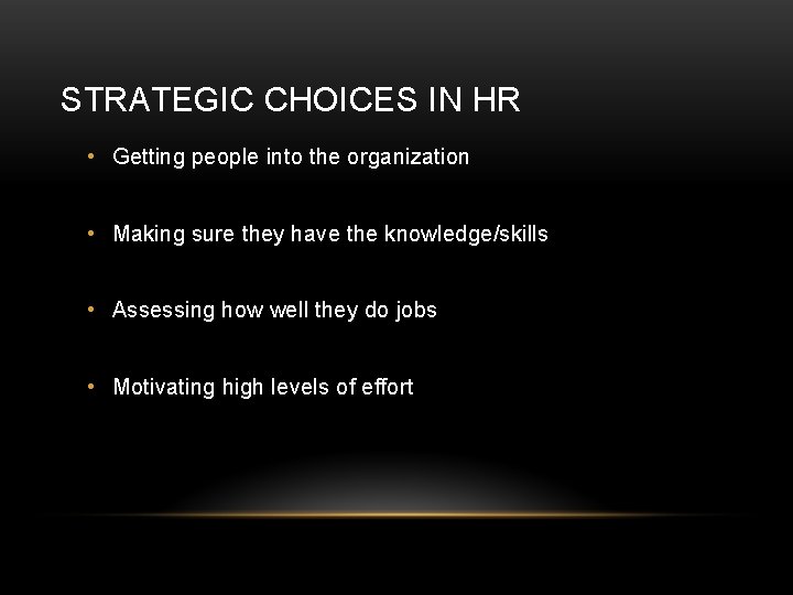 STRATEGIC CHOICES IN HR • Getting people into the organization • Making sure they STRATEGIC CHOICES IN HR • Getting people into the organization • Making sure they