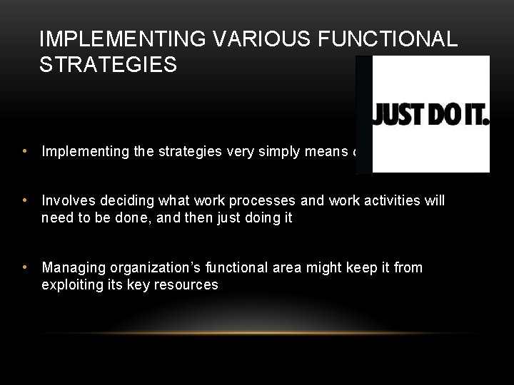 IMPLEMENTING VARIOUS FUNCTIONAL STRATEGIES • Implementing the strategies very simply means doing them • IMPLEMENTING VARIOUS FUNCTIONAL STRATEGIES • Implementing the strategies very simply means doing them •