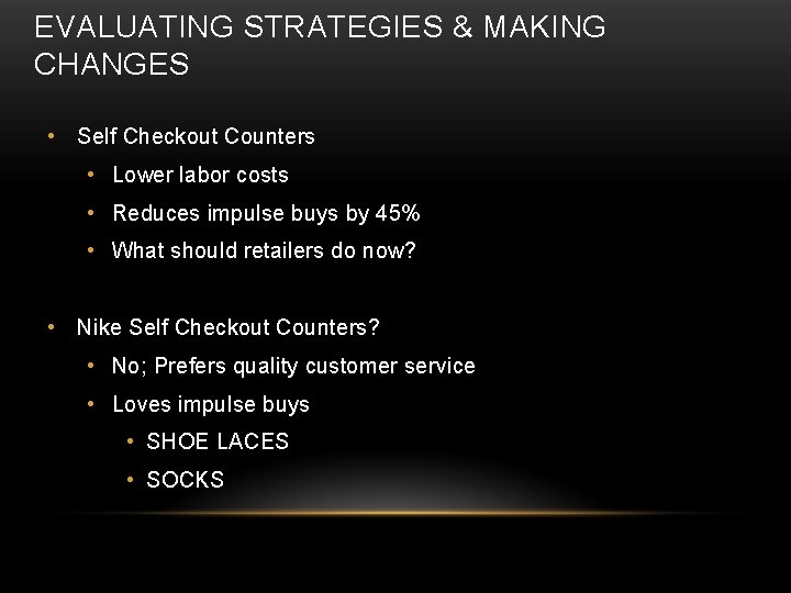 EVALUATING STRATEGIES & MAKING CHANGES • Self Checkout Counters • Lower labor costs •