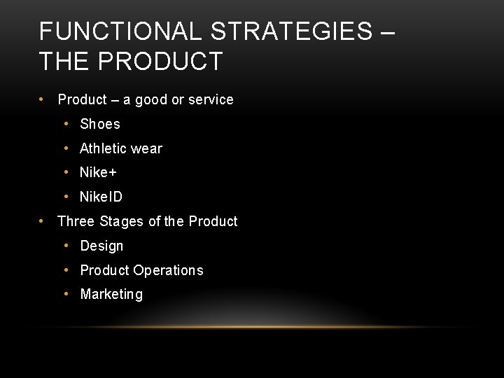 FUNCTIONAL STRATEGIES – THE PRODUCT • Product – a good or service • Shoes