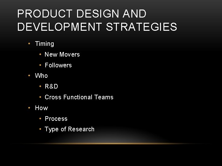 PRODUCT DESIGN AND DEVELOPMENT STRATEGIES • Timing • New Movers • Followers • Who PRODUCT DESIGN AND DEVELOPMENT STRATEGIES • Timing • New Movers • Followers • Who
