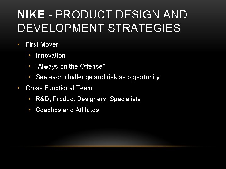 NIKE - PRODUCT DESIGN AND DEVELOPMENT STRATEGIES • First Mover • Innovation • “Always