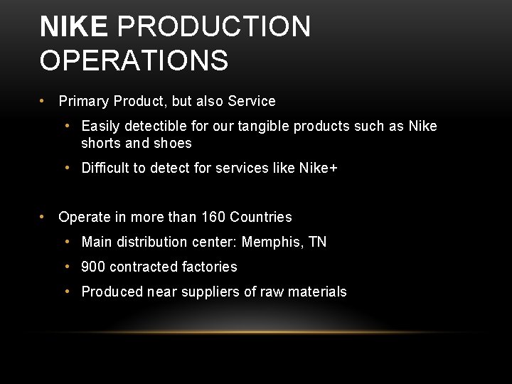 NIKE PRODUCTION OPERATIONS • Primary Product, but also Service • Easily detectible for our NIKE PRODUCTION OPERATIONS • Primary Product, but also Service • Easily detectible for our