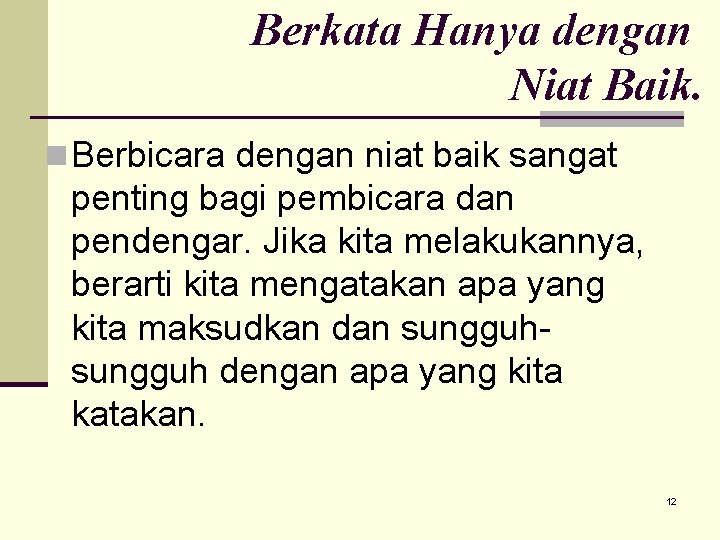 Berkata Hanya dengan Niat Baik. n Berbicara dengan niat baik sangat penting bagi pembicara