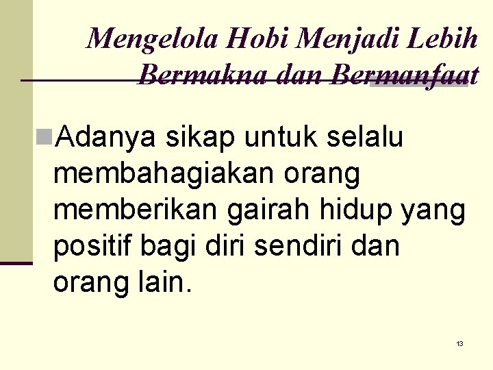 Mengelola Hobi Menjadi Lebih Bermakna dan Bermanfaat n. Adanya sikap untuk selalu membahagiakan orang