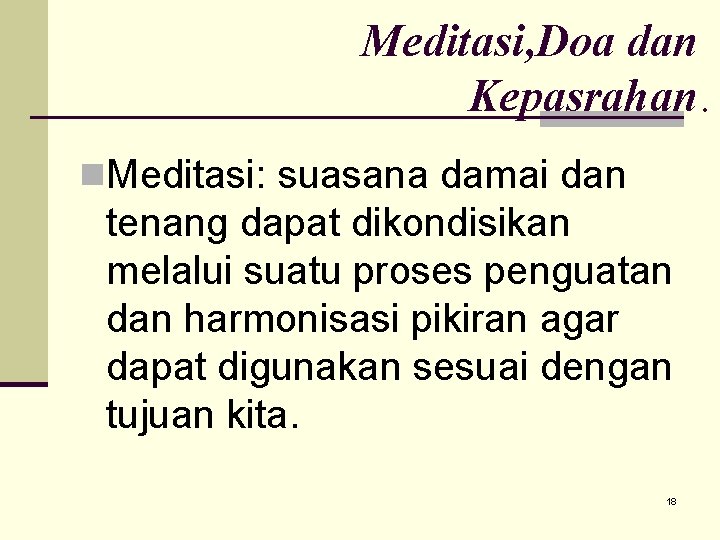 Meditasi, Doa dan Kepasrahan. n. Meditasi: suasana damai dan tenang dapat dikondisikan melalui suatu