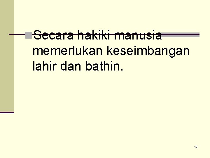 n. Secara hakiki manusia memerlukan keseimbangan lahir dan bathin. 19 