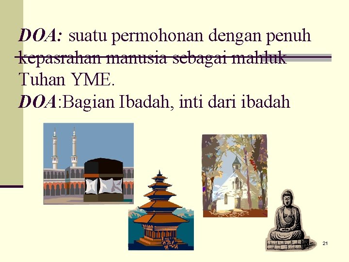 DOA: suatu permohonan dengan penuh kepasrahan manusia sebagai mahluk Tuhan YME. DOA: Bagian Ibadah,