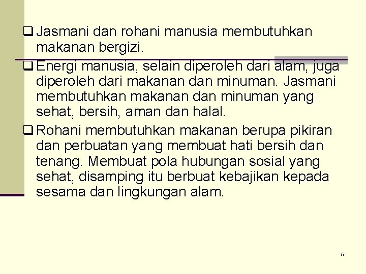 q Jasmani dan rohani manusia membutuhkan makanan bergizi. q Energi manusia, selain diperoleh dari