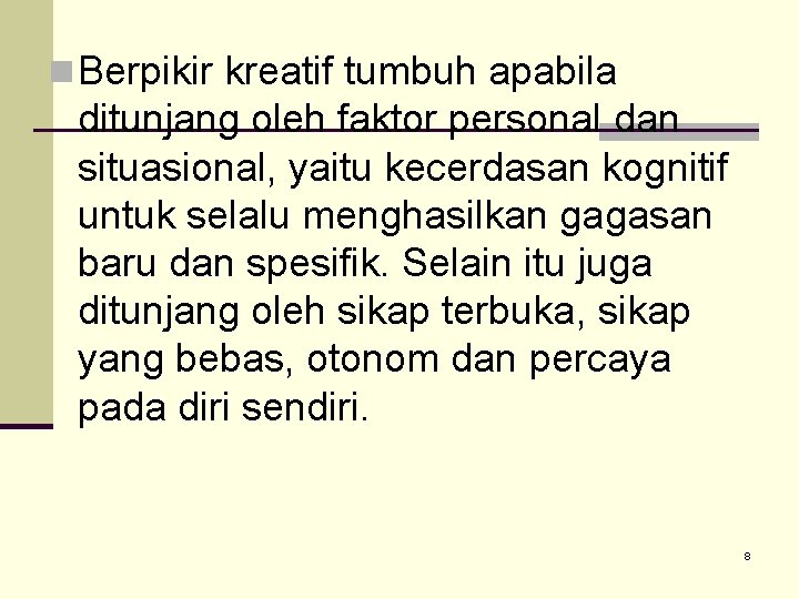 n Berpikir kreatif tumbuh apabila ditunjang oleh faktor personal dan situasional, yaitu kecerdasan kognitif