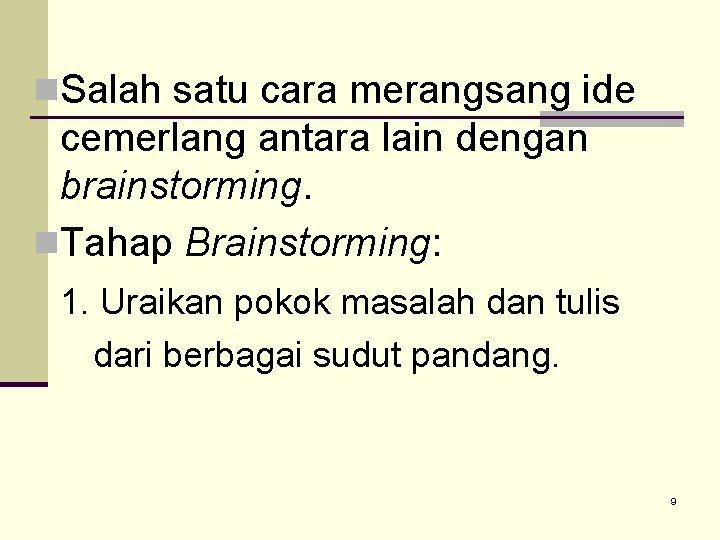 n. Salah satu cara merangsang ide cemerlang antara lain dengan brainstorming. n. Tahap Brainstorming: