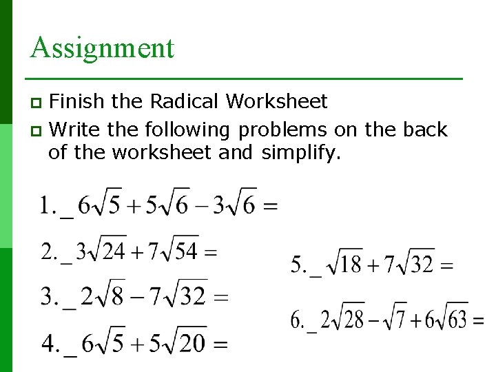 Assignment Finish the Radical Worksheet p Write the following problems on the back of