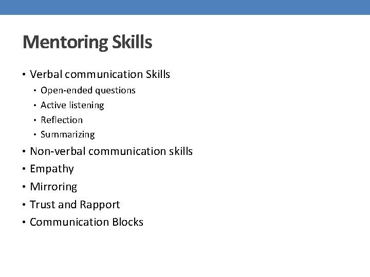 Mentoring Skills • Verbal communication Skills • Open-ended questions • Active listening • Reflection