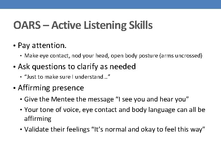 OARS – Active Listening Skills • Pay attention. • Make eye contact, nod your