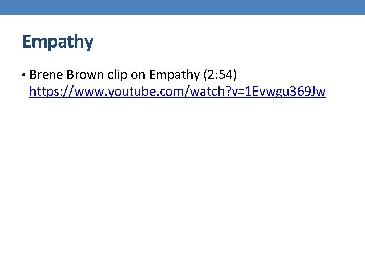 Empathy • Brene Brown clip on Empathy (2: 54) https: //www. youtube. com/watch? v=1