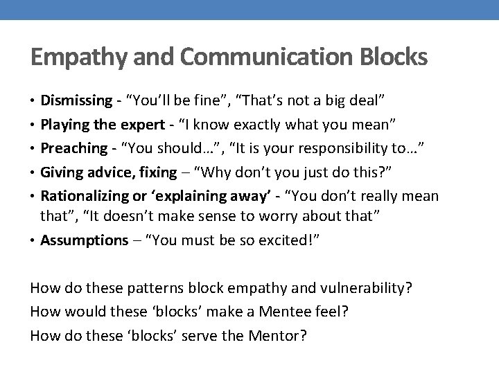 Empathy and Communication Blocks • Dismissing - “You’ll be fine”, “That’s not a big