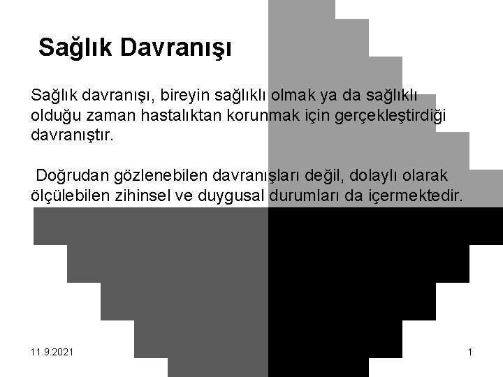 Sağlık Davranışı Sağlık davranışı, bireyin sağlıklı olmak ya da sağlıklı olduğu zaman hastalıktan korunmak