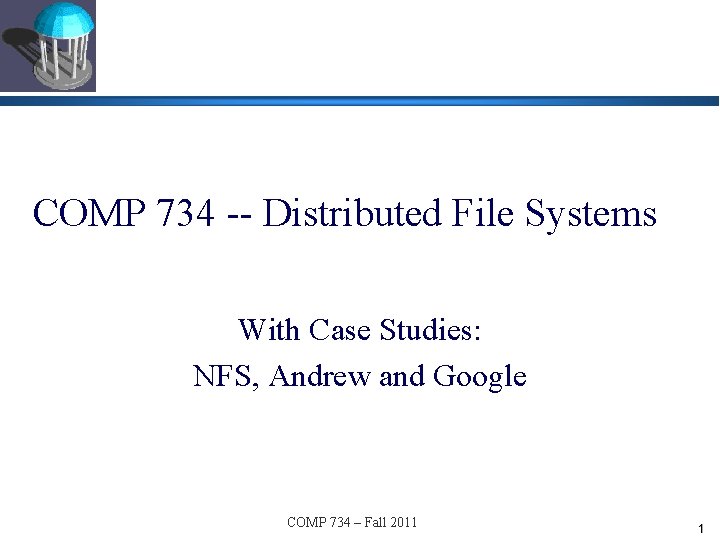 COMP 734 -- Distributed File Systems With Case Studies: NFS, Andrew and Google COMP