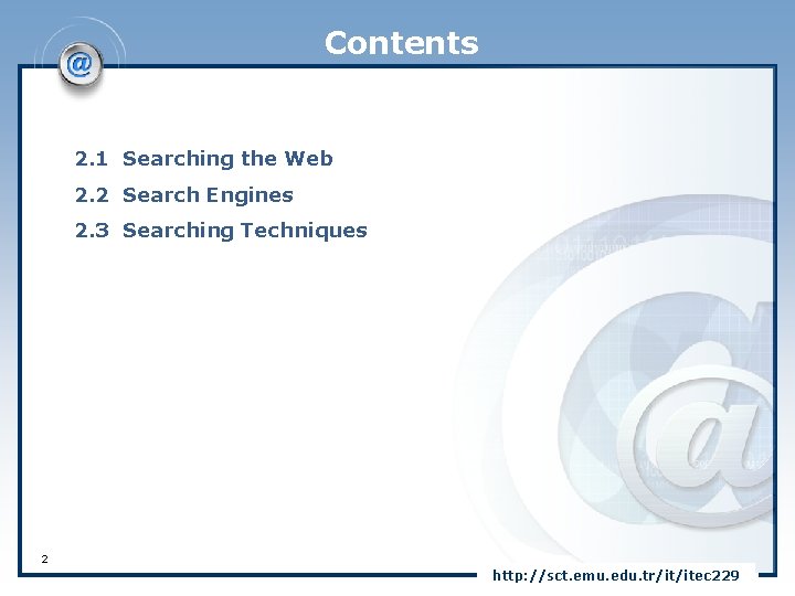 Contents 2. 1 Searching the Web 2. 2 Search Engines 2. 3 Searching Techniques