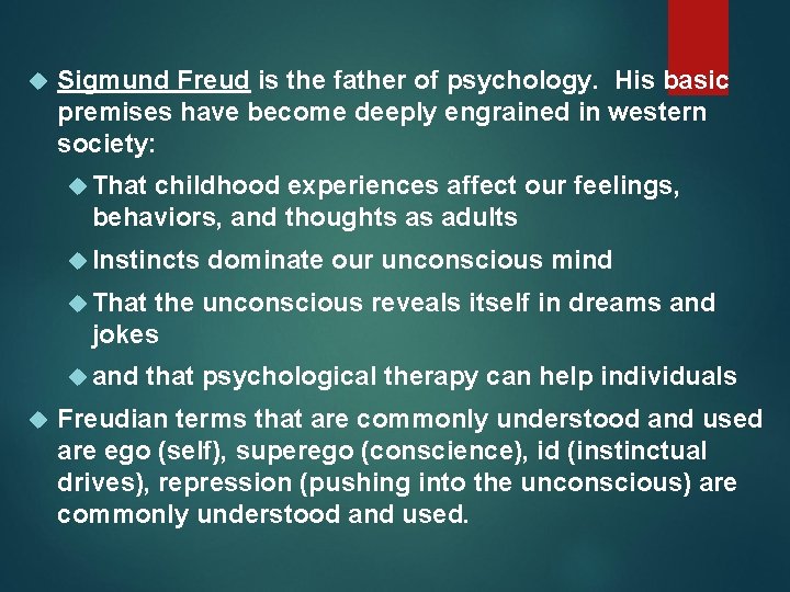  Sigmund Freud is the father of psychology. His basic premises have become deeply