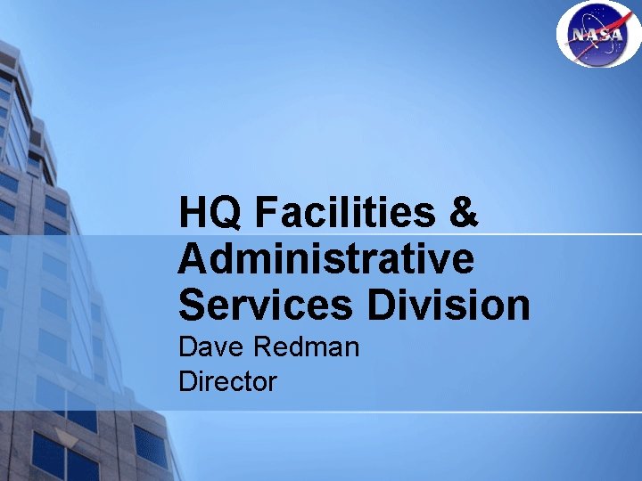 HQ Facilities & Administrative Services Division Dave Redman Director 