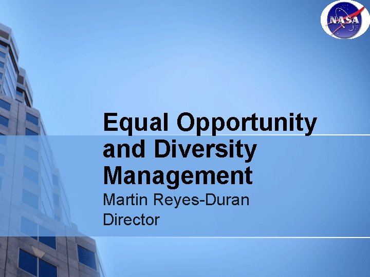 Equal Opportunity and Diversity Management Martin Reyes-Duran Director 