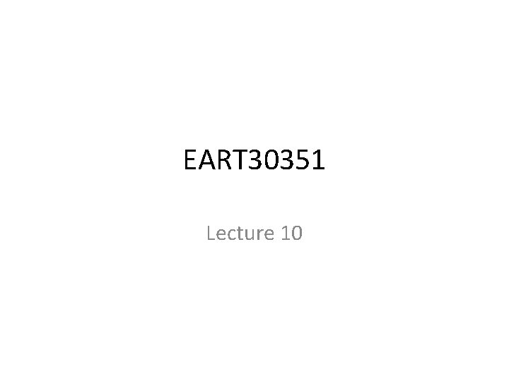 EART 30351 Lecture 10 
