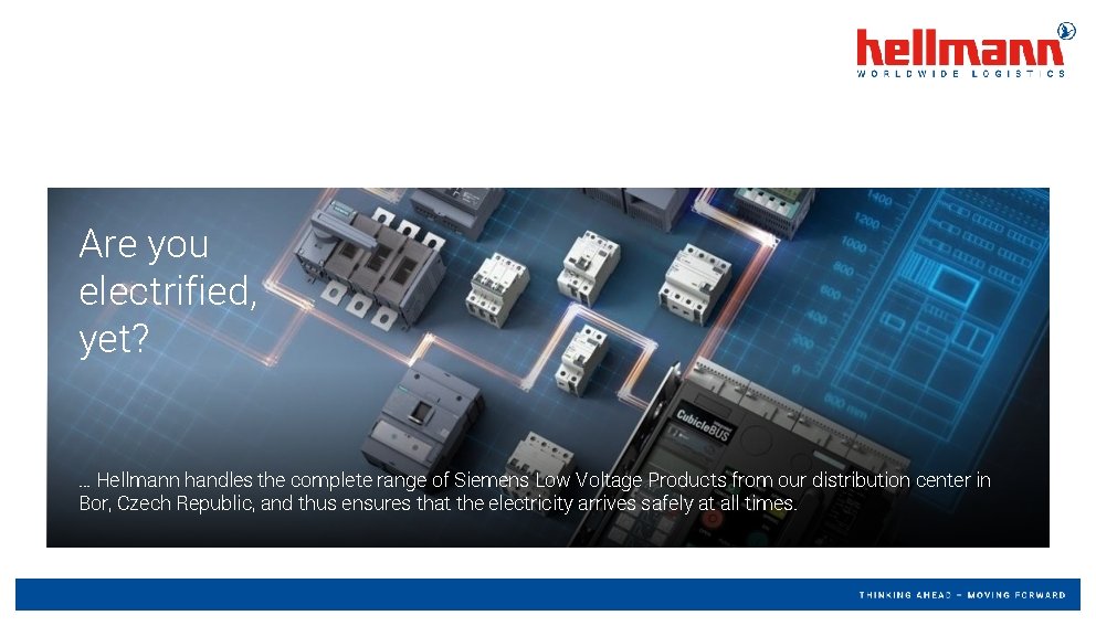 Are you electrified, yet? … Hellmann handles the complete range of Siemens Low Voltage Are you electrified, yet? … Hellmann handles the complete range of Siemens Low Voltage