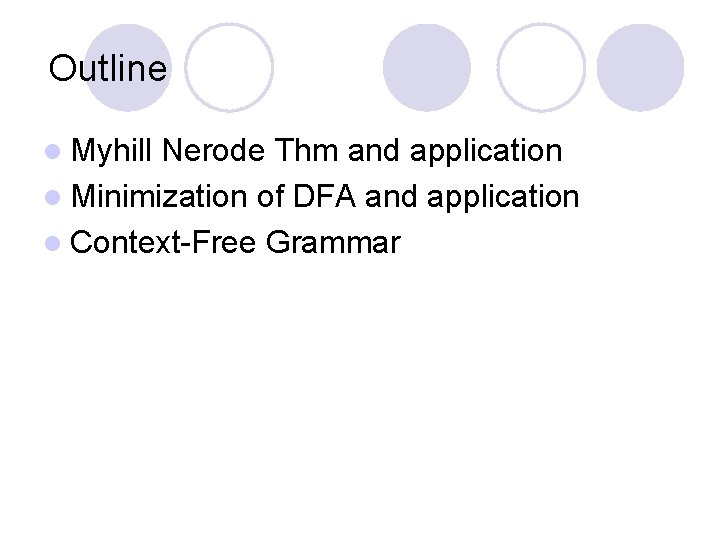 Outline l Myhill Nerode Thm and application l Minimization of DFA and application l