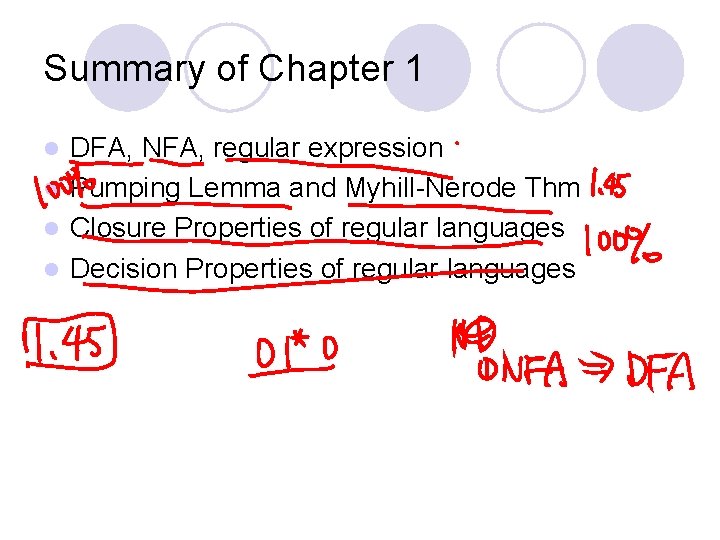 Summary of Chapter 1 DFA, NFA, regular expression l Pumping Lemma and Myhill-Nerode Thm