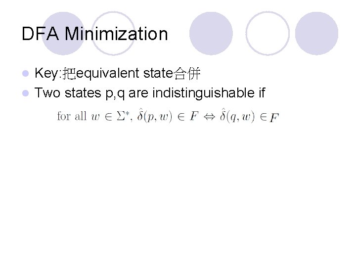 DFA Minimization Key: 把equivalent state合併 l Two states p, q are indistinguishable if l