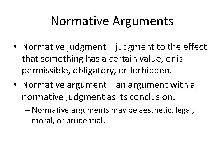 Normative Arguments • Normative judgment = judgment to the effect that something has a Normative Arguments • Normative judgment = judgment to the effect that something has a