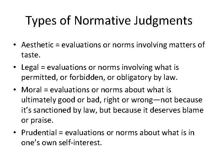Types of Normative Judgments • Aesthetic = evaluations or norms involving matters of taste. Types of Normative Judgments • Aesthetic = evaluations or norms involving matters of taste.