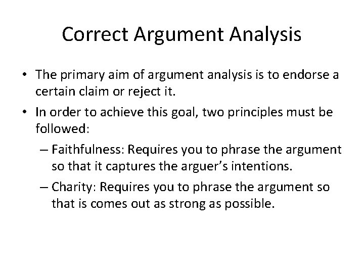 Correct Argument Analysis • The primary aim of argument analysis is to endorse a Correct Argument Analysis • The primary aim of argument analysis is to endorse a
