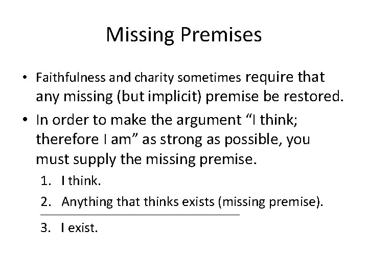 Missing Premises • Faithfulness and charity sometimes require that any missing (but implicit) premise Missing Premises • Faithfulness and charity sometimes require that any missing (but implicit) premise