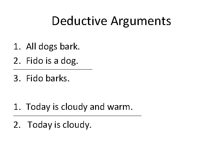 Deductive Arguments 1. All dogs bark. 2. Fido is a dog. ________________________________ 3. Fido Deductive Arguments 1. All dogs bark. 2. Fido is a dog. ________________________________ 3. Fido