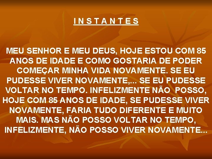 INSTANTES MEU SENHOR E MEU DEUS, HOJE ESTOU COM 85 ANOS DE IDADE E