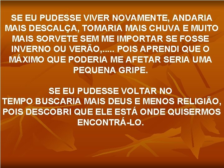 SE EU PUDESSE VIVER NOVAMENTE, ANDARIA MAIS DESCALÇA, TOMARIA MAIS CHUVA E MUITO MAIS