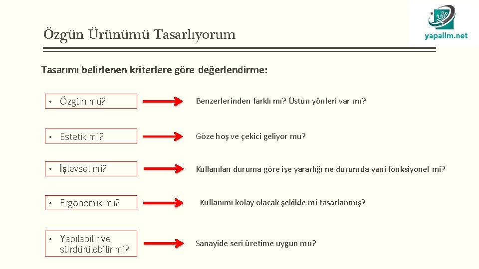 Özgün Ürünümü Tasarlıyorum Tasarımı belirlenen kriterlere göre değerlendirme: • Özgün mü? Benzerlerinden farklı mı?