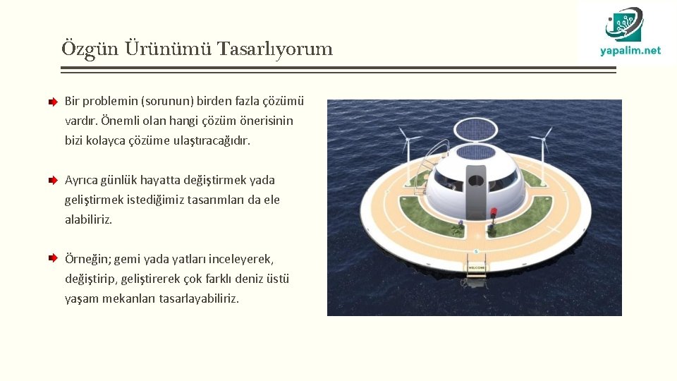 Özgün Ürünümü Tasarlıyorum Bir problemin (sorunun) birden fazla çözümü vardır. Önemli olan hangi çözüm